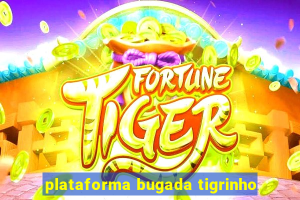 plataforma bugada tigrinho