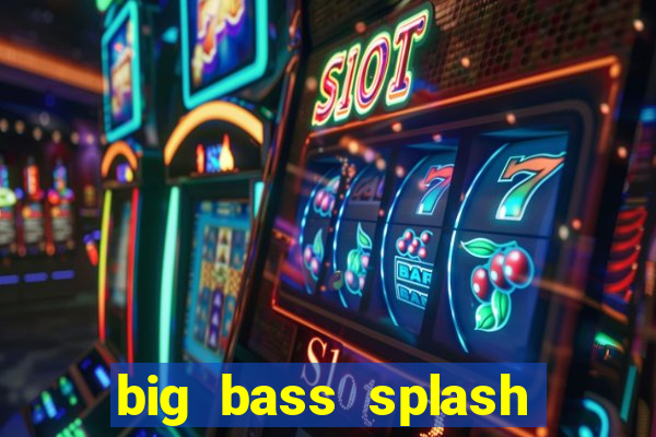 big bass splash demo betano