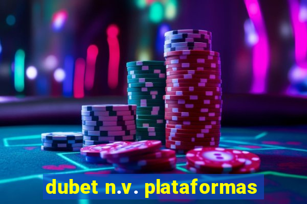 dubet n.v. plataformas