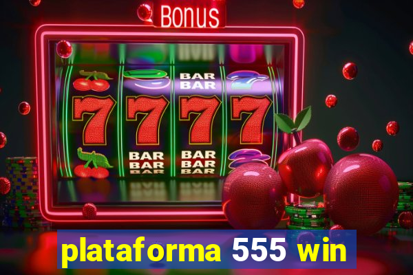 plataforma 555 win