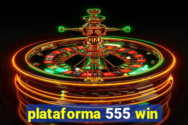 plataforma 555 win