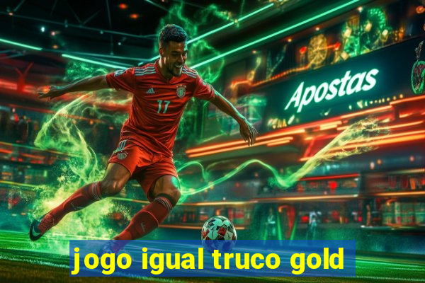 jogo igual truco gold