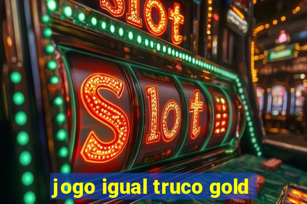 jogo igual truco gold