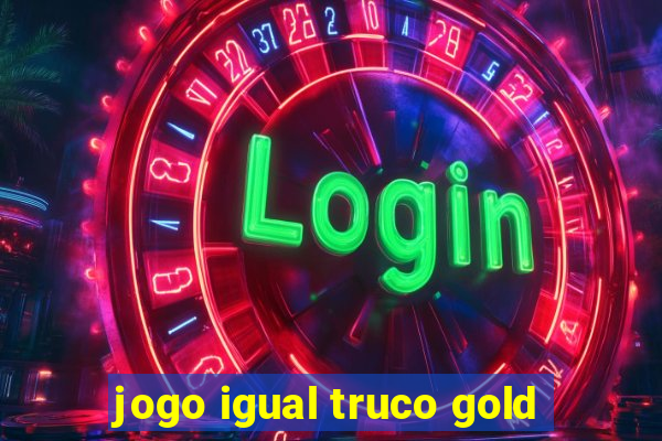 jogo igual truco gold