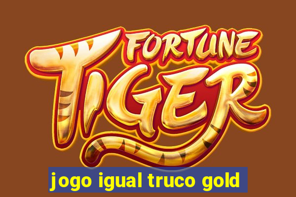 jogo igual truco gold