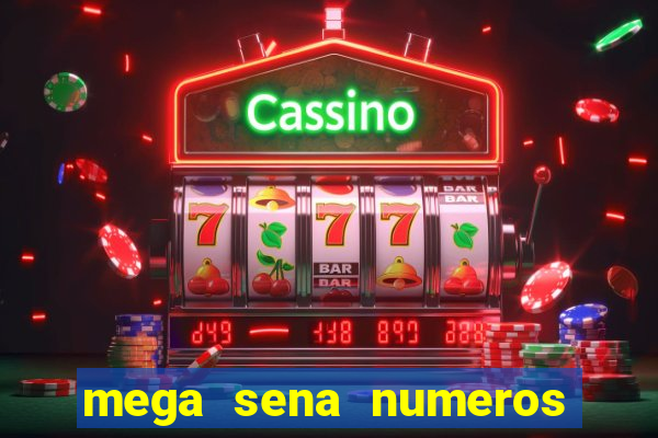 mega sena numeros que mais saem