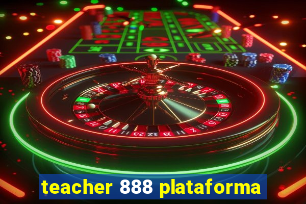 teacher 888 plataforma