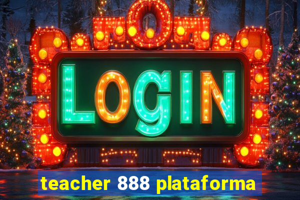 teacher 888 plataforma