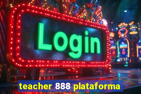 teacher 888 plataforma