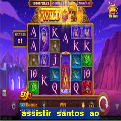 assistir santos ao vivo futemax