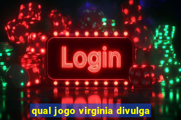 qual jogo virginia divulga