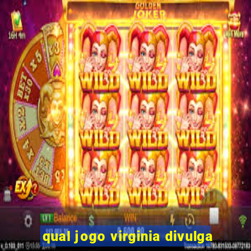 qual jogo virginia divulga