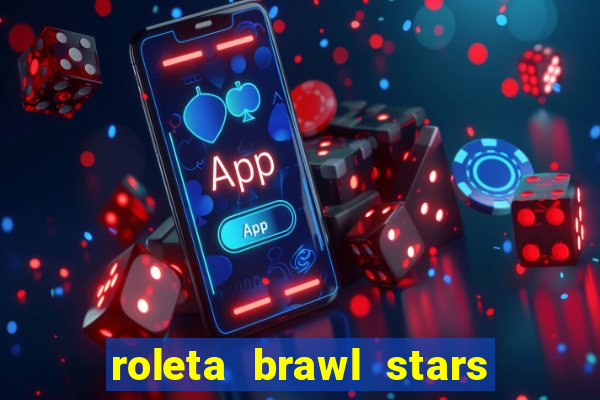 roleta brawl stars 2024 80 brawlers