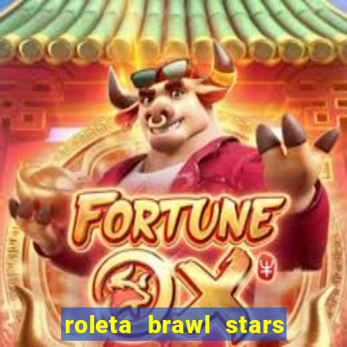 roleta brawl stars 2024 80 brawlers