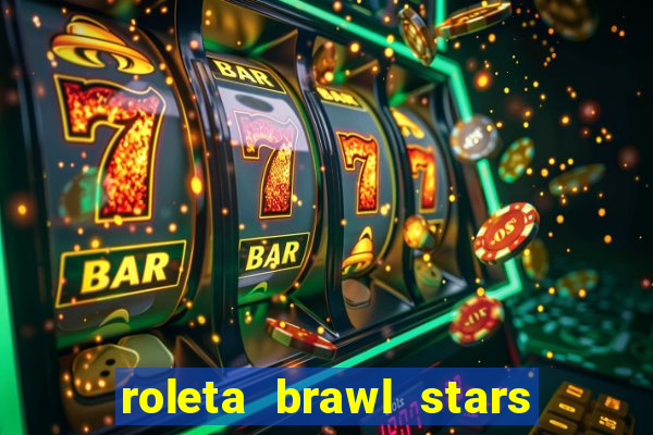 roleta brawl stars 2024 80 brawlers