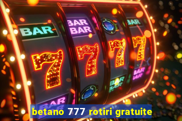 betano 777 rotiri gratuite