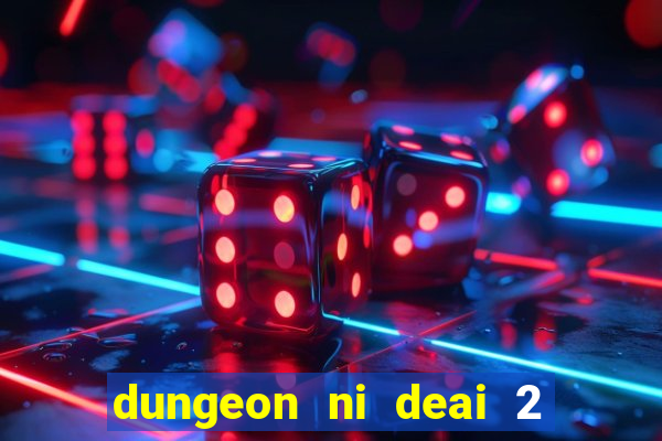 dungeon ni deai 2 temporada dublado data de lan amento