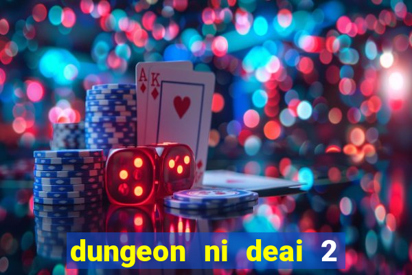 dungeon ni deai 2 temporada dublado data de lan amento