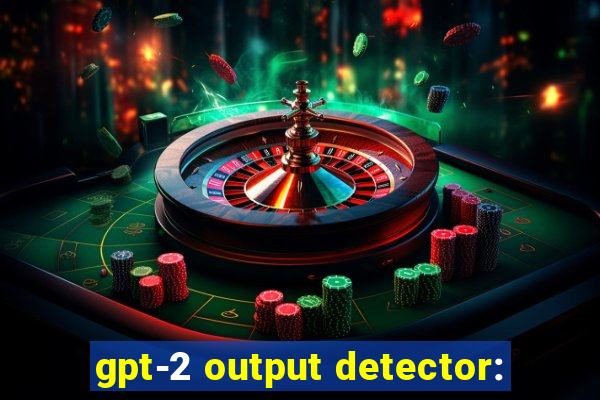 gpt-2 output detector: