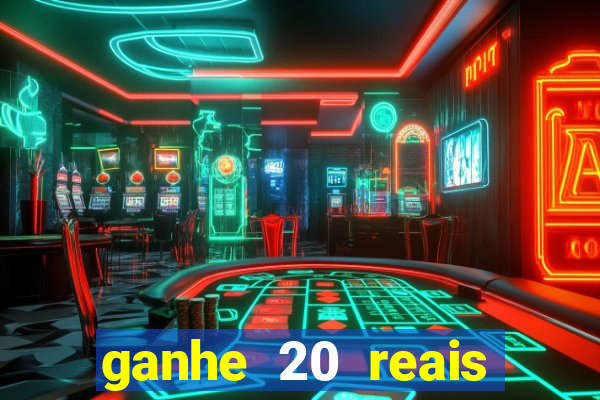 ganhe 20 reais para apostar cassino