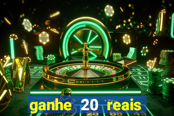 ganhe 20 reais para apostar cassino