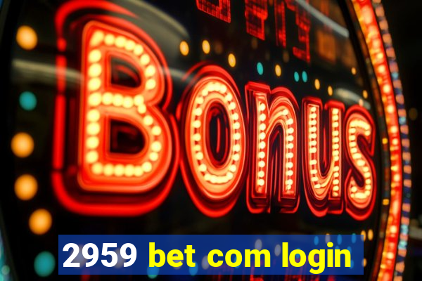 2959 bet com login