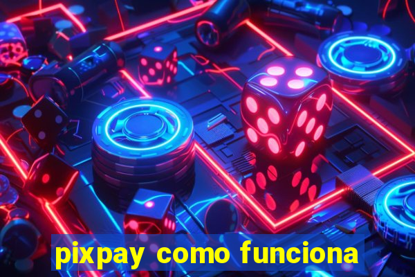 pixpay como funciona