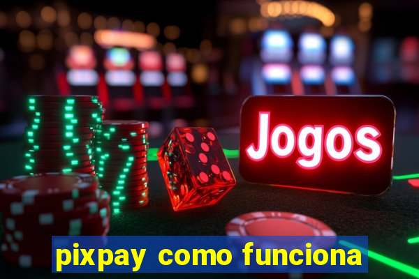 pixpay como funciona