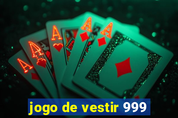 jogo de vestir 999