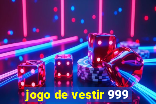 jogo de vestir 999