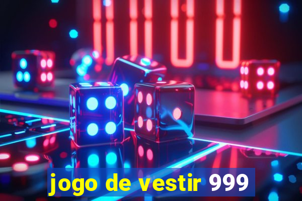 jogo de vestir 999