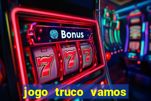 jogo truco vamos paga mesmo