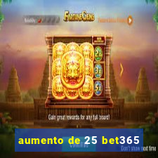 aumento de 25 bet365