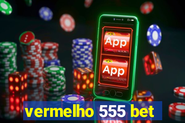 vermelho 555 bet