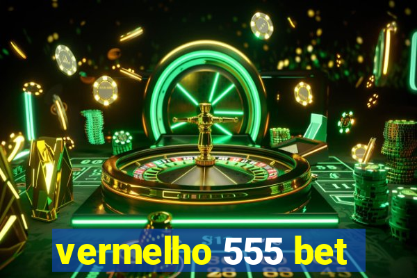 vermelho 555 bet