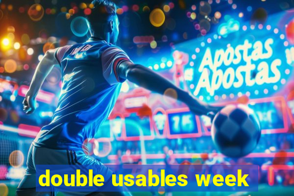 double usables week