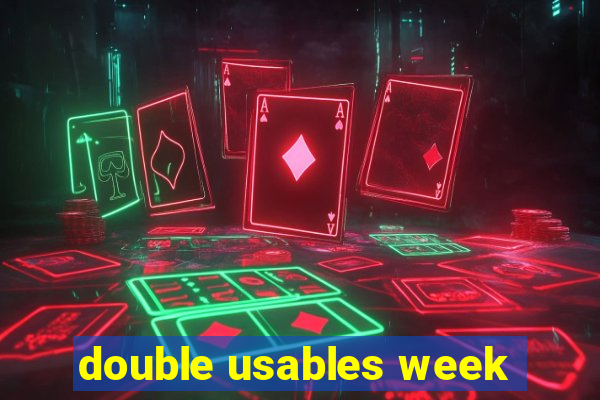 double usables week