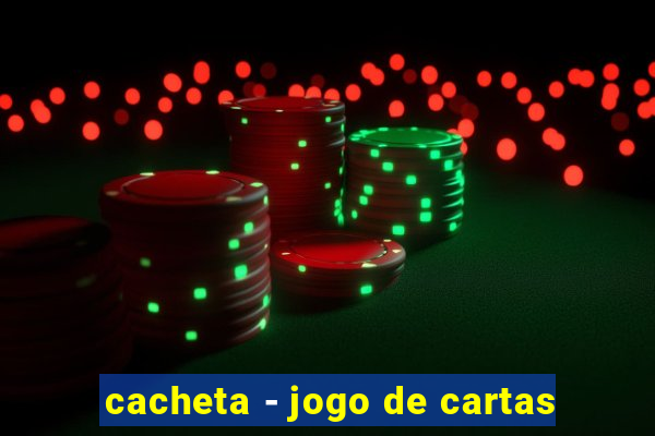 cacheta - jogo de cartas