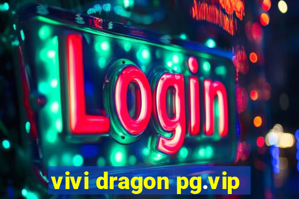 vivi dragon pg.vip