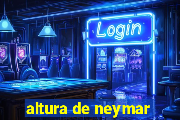 altura de neymar