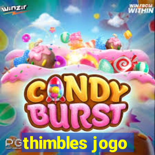 thimbles jogo