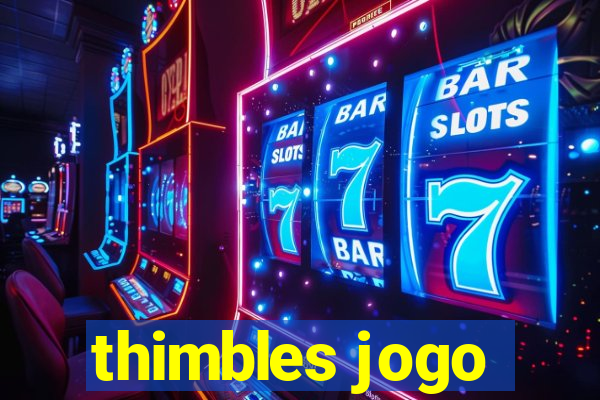 thimbles jogo