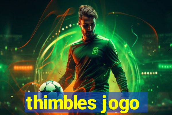 thimbles jogo