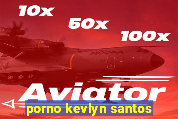 porno kevlyn santos