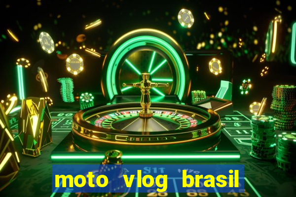 moto vlog brasil dinheiro infinito