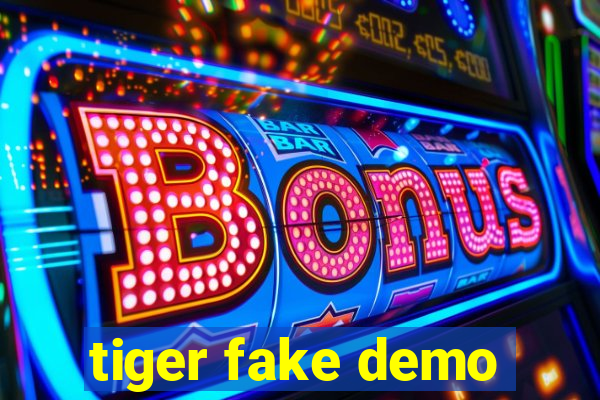 tiger fake demo