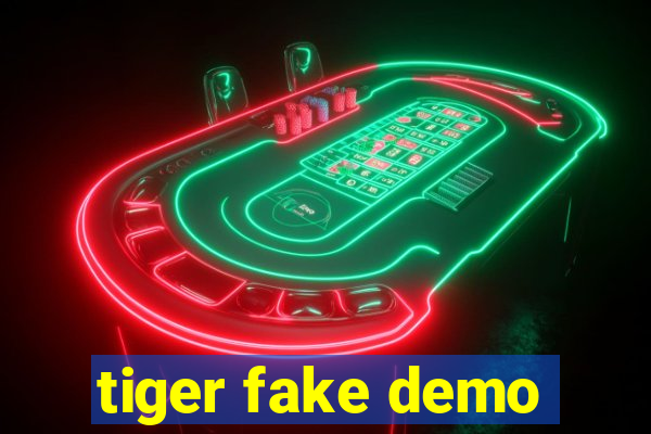 tiger fake demo