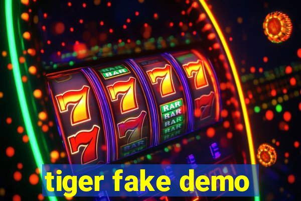 tiger fake demo