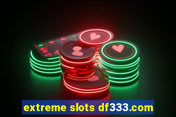 extreme slots df333.com