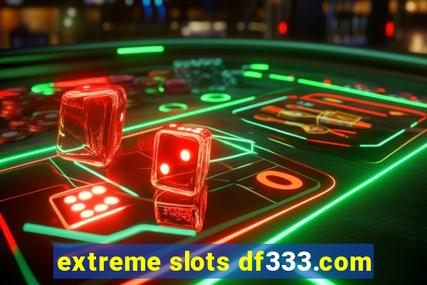 extreme slots df333.com